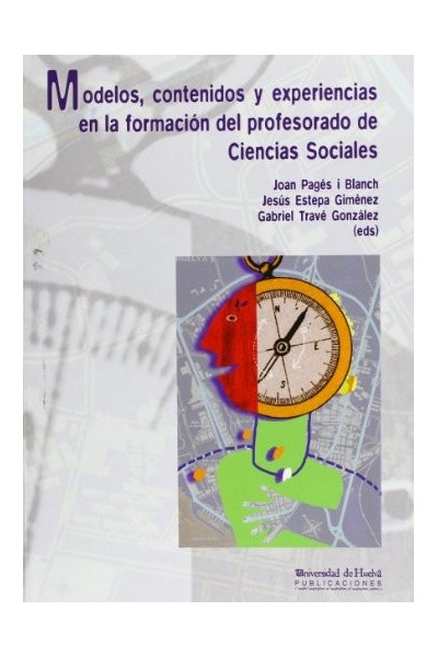 Modelos, contenidos y experiencias en la formación del profesorado de Ciencias Sociales.